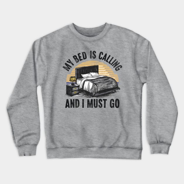 My Bed Is Calling and I Must Go Crewneck Sweatshirt by GrayDaiser